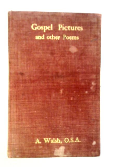 Gospel Pictures and Other Poems By A.Walsh