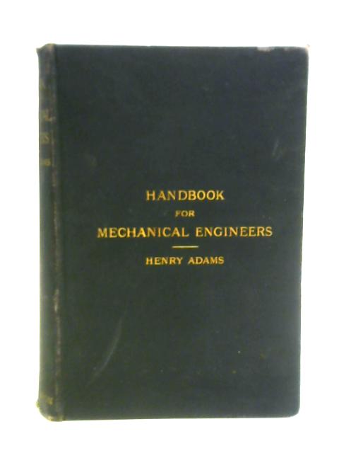 Handbook for Mechanical Engineers By Henry Adams