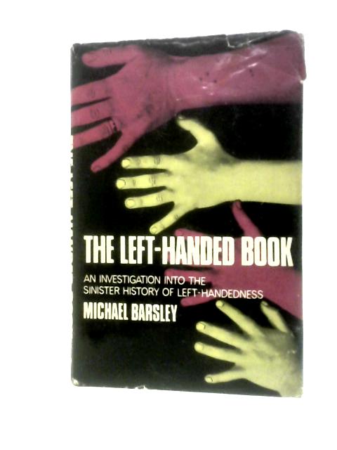 The Left-Handed Book: An Investigation Into The Sinister History Of Left-Handedness par Michael Barsley