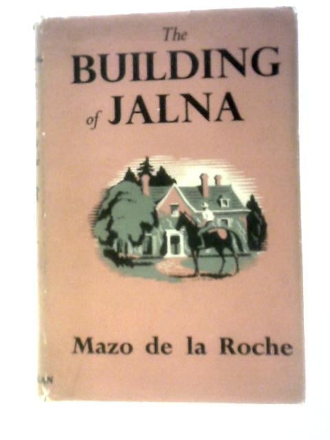 The Building of Jalna By Mazo de la Roche