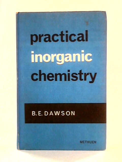 Practical Inorganic Chemistry von B. E. Dawson