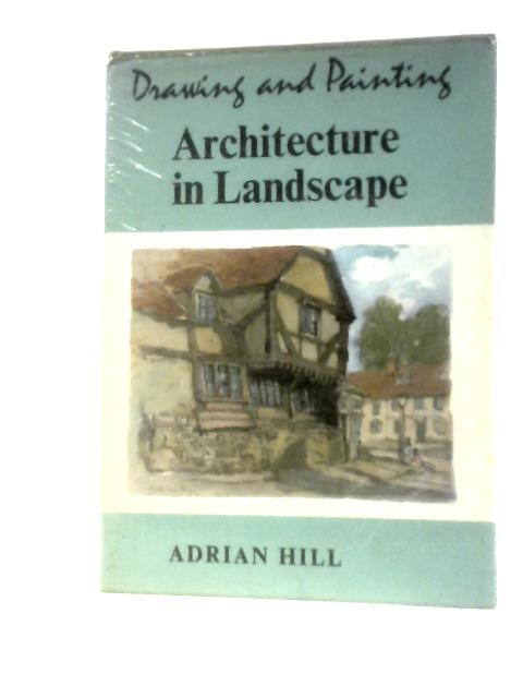 Drawing And Painting Architecture In Landscape (Craft Series) par Adrian Hill