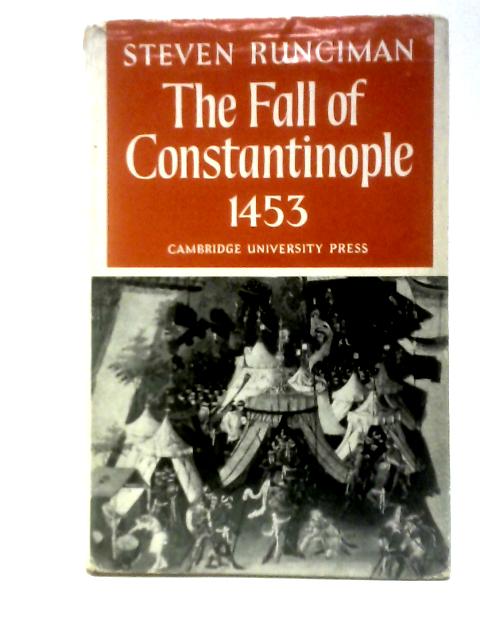 The Fall of Constantinople 1453 By Steven Runciman