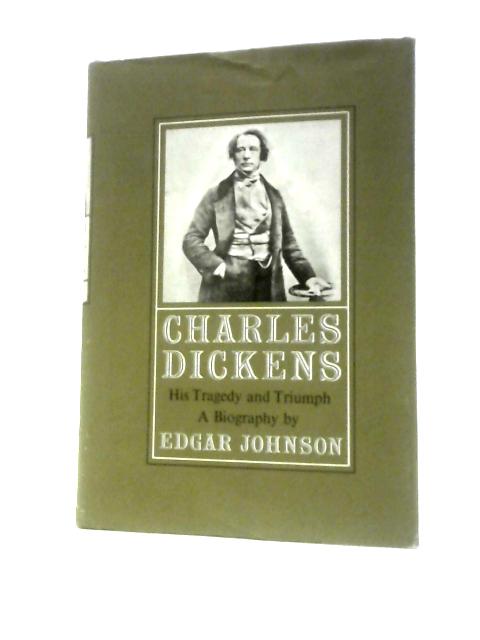 Charles Dickens: His Tragedy and Triumph, Volume Two By Edgar Johnson