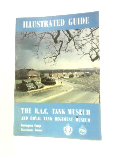 A Short Guide to The Royal Armoured Corps (R.A.C.) Tank Museum and the Royal Tank Regiment Museum von Unstated