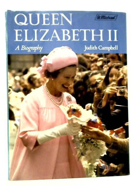 Queen Elizabeth - A Biography By Judith Campbell