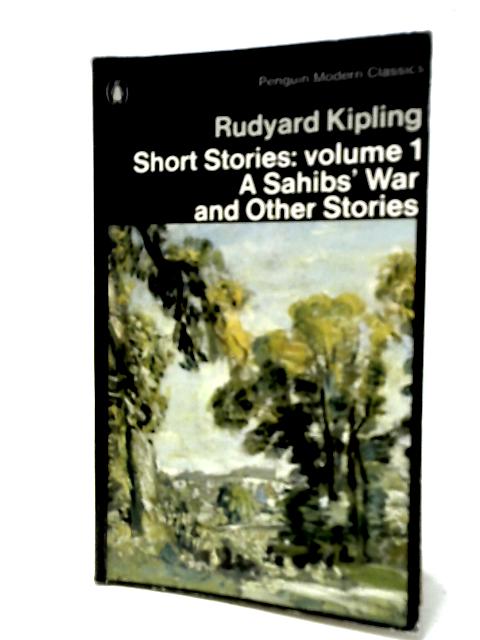 Short Stories 1: A Sahibs' War and Other Stories von Rudyard Kipling