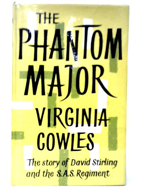 The Phantom Major: The Story of David Stirling and the S.A.S. Regiment By Virginia Cowles