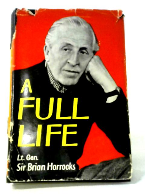 A Full Life von Lt. Gen. Sir Brian Horrocks