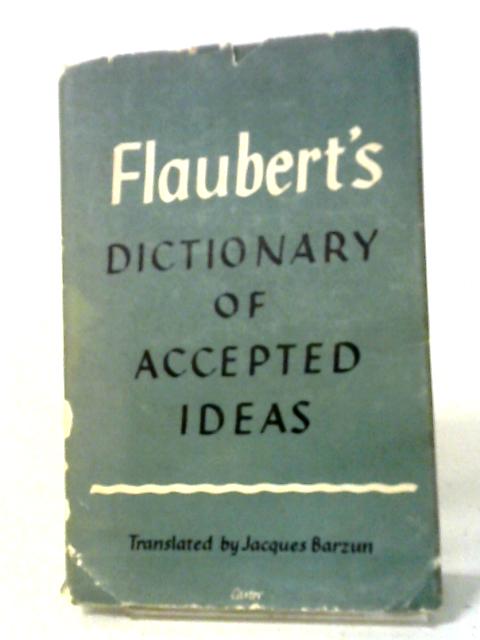 Flaubert's Dictionary Of Accepted Ideas By Gustave Flaubert