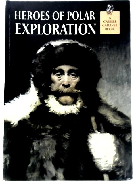 Heroes of Polar Exploration von Ralph K. Andrist