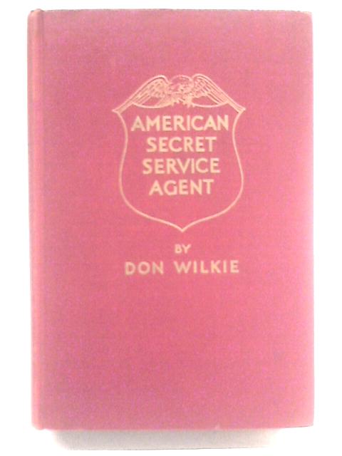 American Secret Service Agent By Don Wilkie