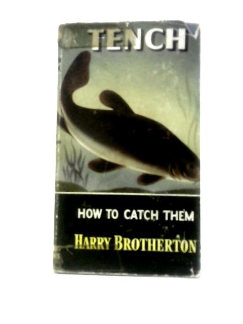 Tench: How To Catch Them ("How To Catch Them" Series) von Harry Brotherton