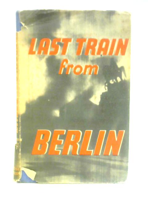 Last Train from Berlin von Howard K. Smith