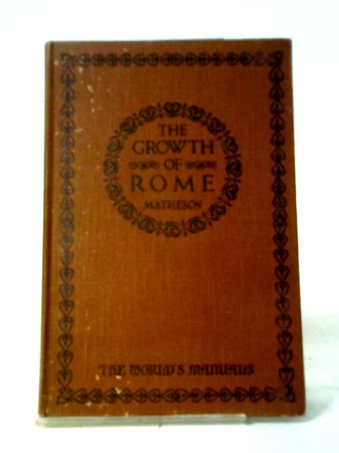 The Growth of Rome By Matheson, P E