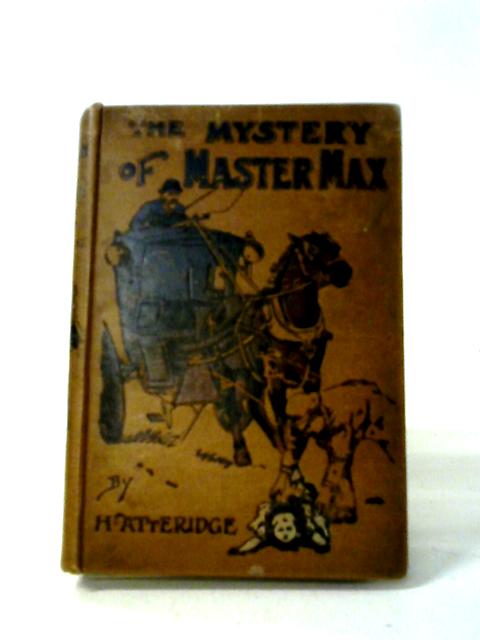 The Mystery of Master Max By H Atteridge