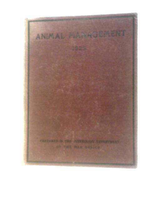 Animal Management 1923 - Prepared In The Veterinary Department For General Staff, War Office By Anonymous