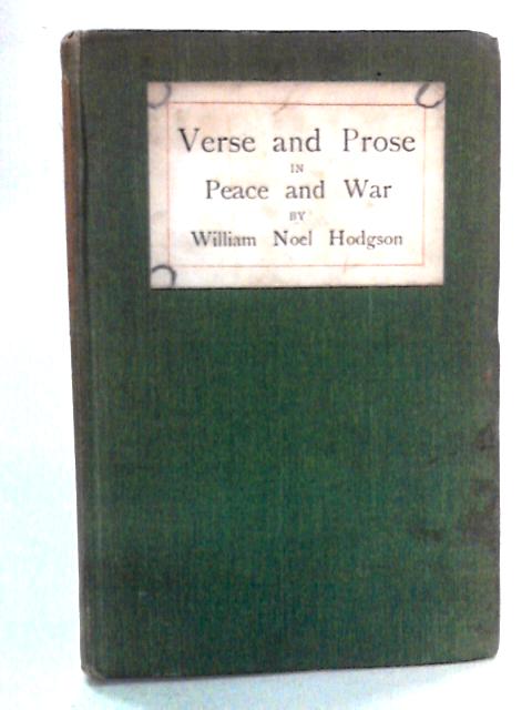 Verse and Prose in Peace and War By William Noel Hodgson