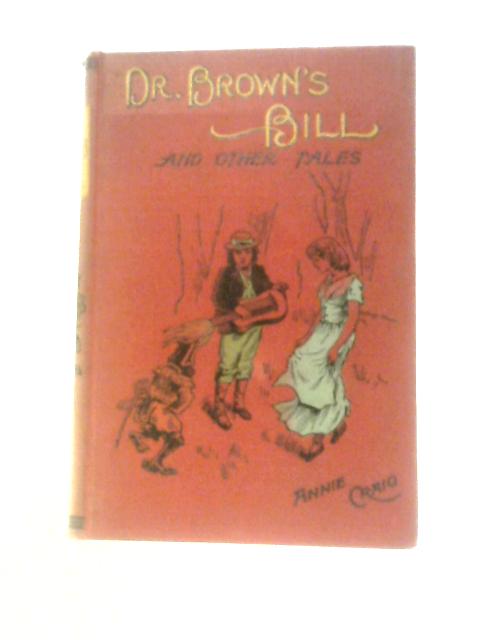 Doctor Brown's Bill and Other Stories By Annie Craig