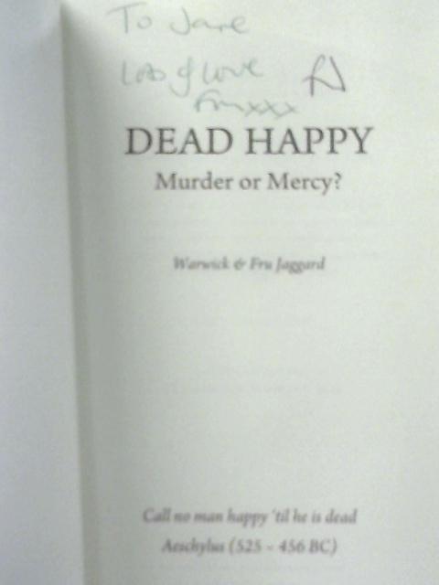 Dead Happy Murder or Mercy? By Warwick & Fru Jaggard