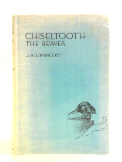 Chiseltooth the Beaver von Joseph Wharton Lippincott