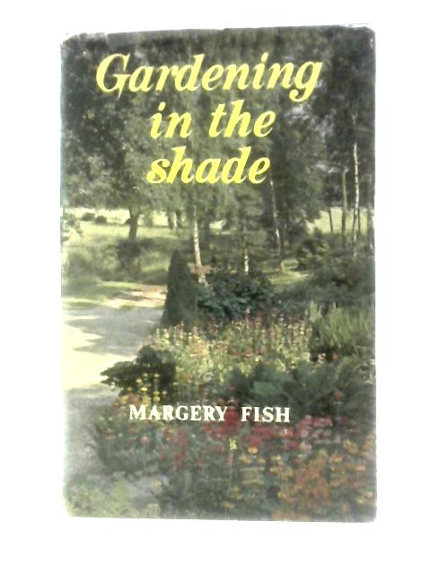 Gardening in the Shade By Margery Fish