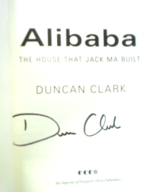 Alibaba: The House That Jack Ma Built By Duncan Clark