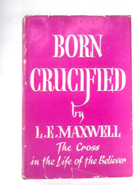 Born Crucified von L. E. Maxwell