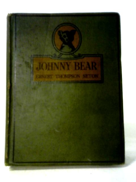 Johnny Bear And Other Stories From Lives Of The Hunted Being Personal Histories Of Johnny Bear, Tito, Why The Chickadee Goes Crazy par Ernest Thompson Seton