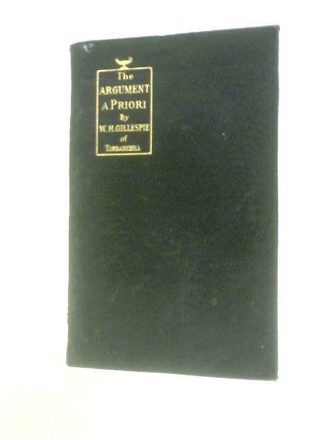 The Argument, A Priori For the Being and the Attributes of the Lord God, The Absolute One, and First Cause von William Honyman Gillespie