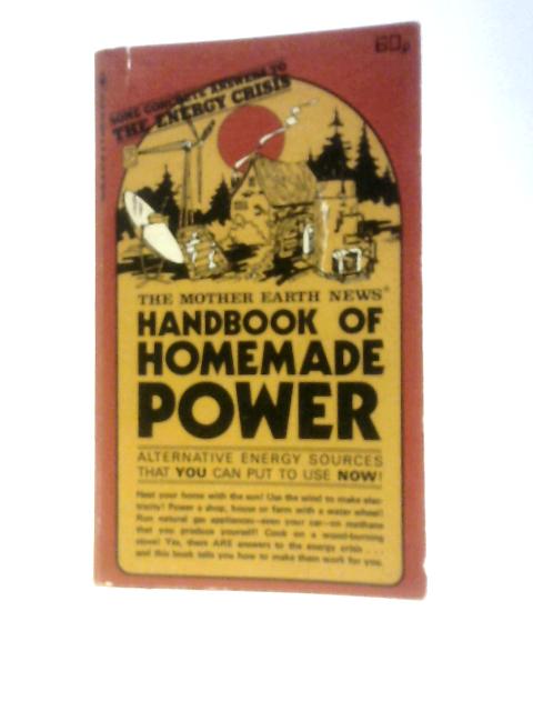 The Mother Earth News Handbook of Homemade Power By Staff of Mother Earth News