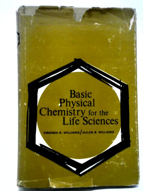 Basic Physical Chemistry for the Life Sciences By Virginia R. Williams & Hulen B. Williams