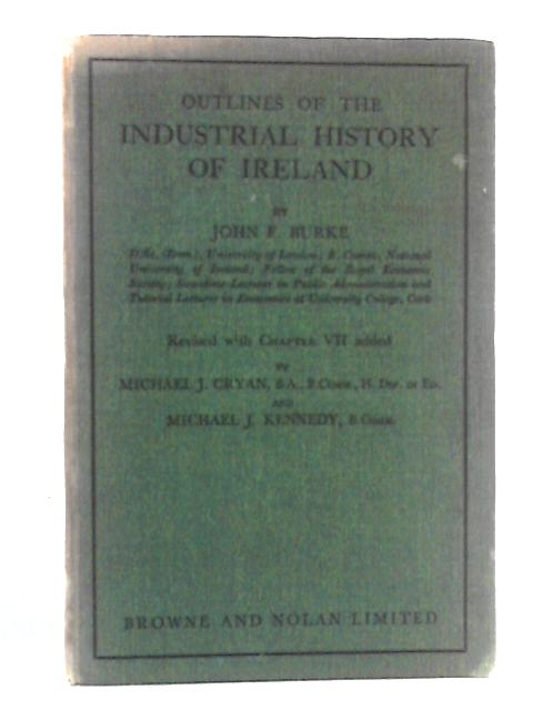 Outlines of the Industrial History of Ireland By John F. Burke