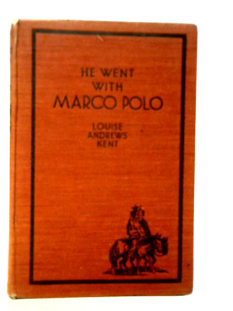 He Went With Marco Polo: A Story of Venice and Cathay von Louise Andrews Kent