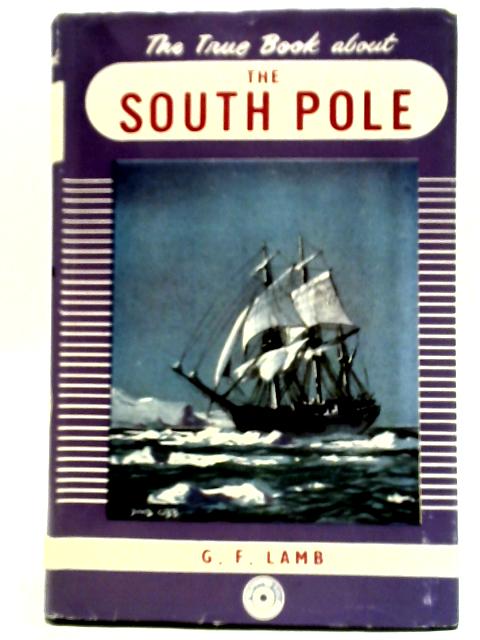 The True Book About the South Pole von G. F. Lamb