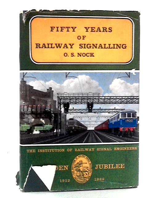 Fifty Years of Railway Signalling von O. S. Nock