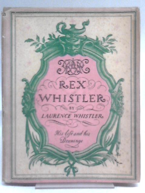 Rex Whistler, His Life and His Drawings By Laurence Whistler