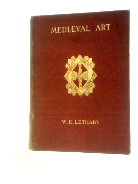 Mediaeval Art. 312-1350 von W. R. Lethaby