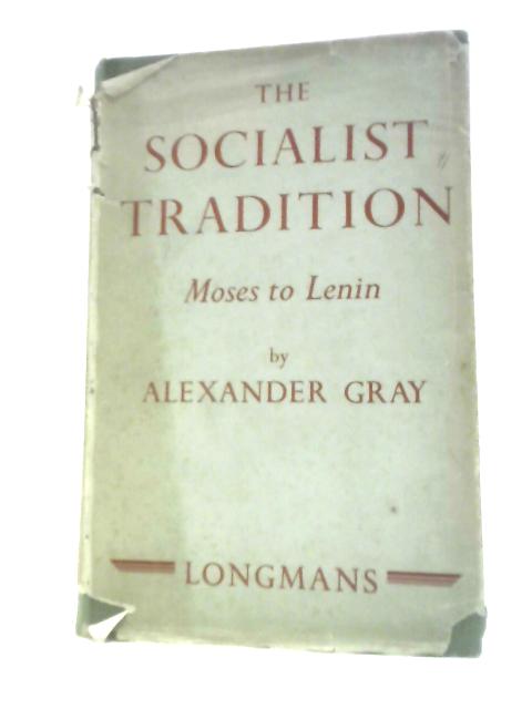 The Socialist Tradition: Moses to Lenin von Alexander Gray