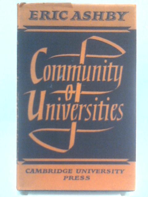 Community of Universities: An informal portrait of the Association of Universities of the British Commonwealth, 1913-1963 von Eric Ashby