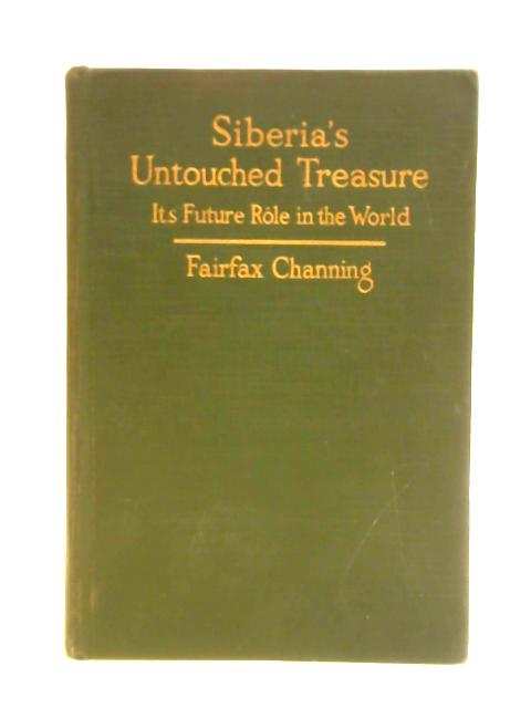 Siberia's Untouched Treasure: Its Future Role In The World von C. G. Fairfax Channing