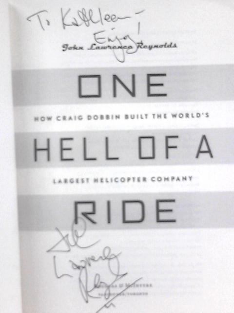 One Hell of a Ride. How Craig Dobbin Built the World's Largest Helicopter Company von John Lawrence Reynolds