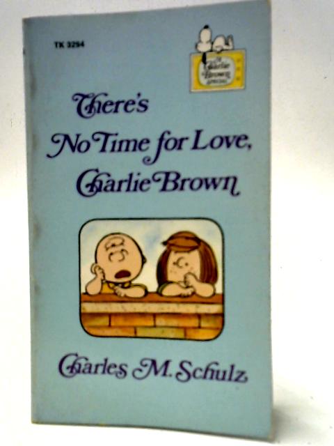 There's No Time For Love, Charlie Brown By Charles M. Schulz