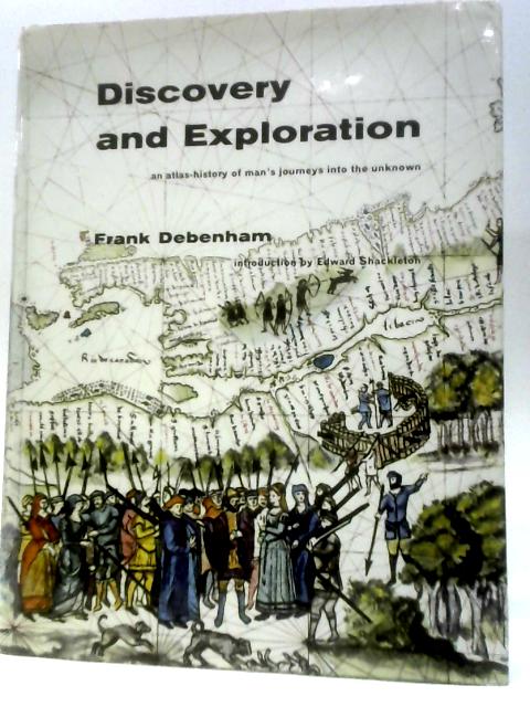 Discovery And Exploration: An Atlas-history Of Man's Journey Into The Unknown von Frank Debenham