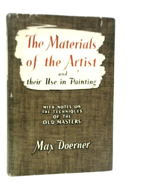 The Materials of the Artist and their Use in Painting, with Notes on the Techniques of the Old Masters von Max Doerner