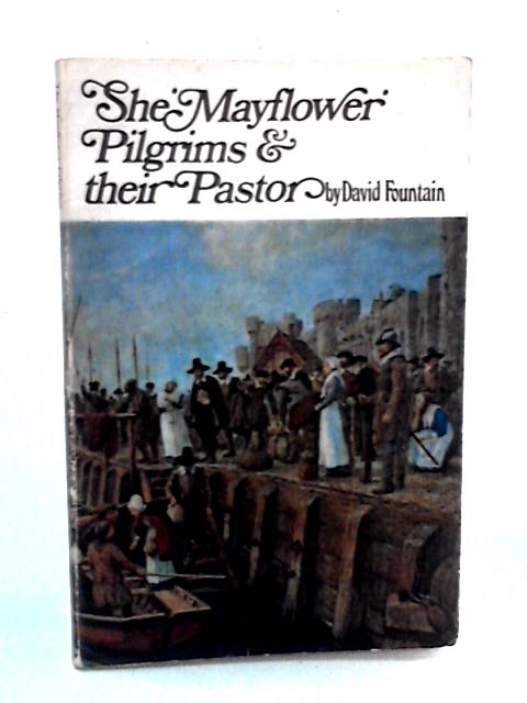 The "Mayflower" Pilgrims and Their Pastor von David G. Fountain