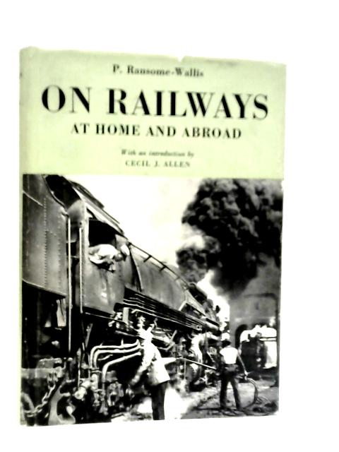 On Railways at Home and Abroad By P.Ransome-Wallis