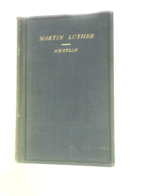 Martin Luther the Reformer By Julius Koestlin