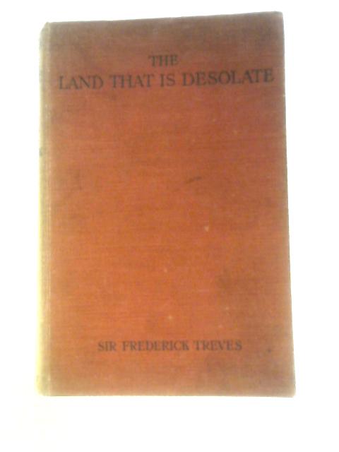 The Land That Is Desolate By Sir Frederick Treves