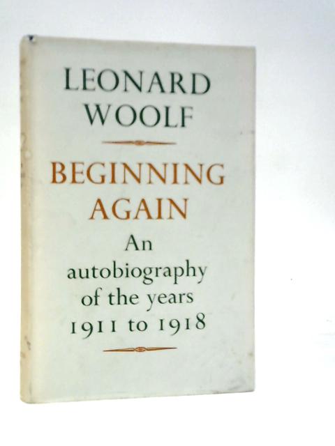 Beginning Again. An Autobiography of the Years 1911-1918 By Leonard Woolf